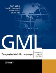 Title: Geography Mark-Up Language: Foundation for the Geo-Web / Edition 1, Author: Ron Lake