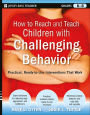 How to Reach and Teach Children with Challenging Behavior (K-8): Practical, Ready-to-Use Interventions That Work