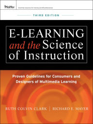 e-Learning and the Science of Instruction: Proven Guidelines for Consumers and Designers of Multimedia Learning
