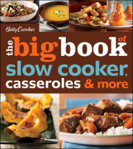 Title: The Big Book of Slow Cooker, Casseroles and More, Author: Betty Crocker Editors