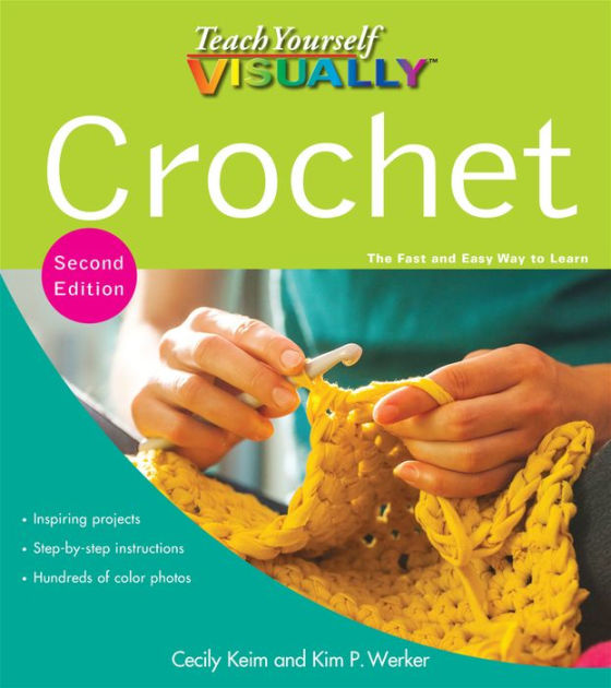 Teach Yourself VISUALLY Crochet by Cecily Keim, Paperback Barnes & Noble®