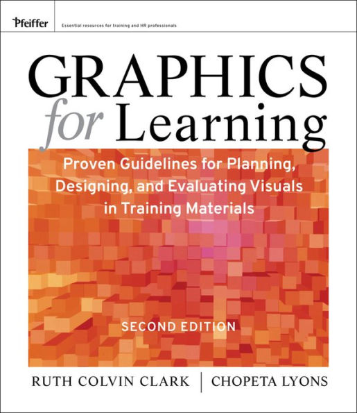 Graphics for Learning: Proven Guidelines for Planning, Designing, and Evaluating Visuals in Training Materials