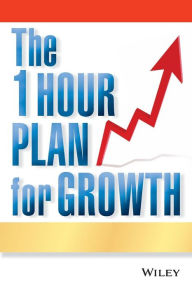 Title: The One Hour Plan for Growth: How a Single Sheet of Paper Can Take Your Business to the Next Level, Author: Joe Calhoon