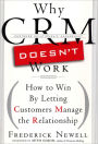 Why CRM Doesn't Work: How to Win by Letting Customers Manange the Relationship