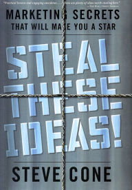 Title: Steal These Ideas!: Marketing Secrets That Will Make You a Star, Author: Steve Cone