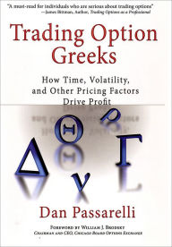 Title: Trading Option Greeks: How Time, Volatility, and Other Pricing Factors Drive Profit, Author: Dan Passarelli
