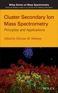 Cluster Secondary Ion Mass Spectrometry: Principles and Applications / Edition 1