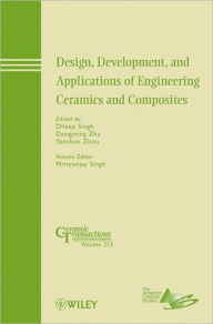 Title: Design, Development, and Applications of Engineering Ceramics and Composites / Edition 1, Author: Dileep Singh
