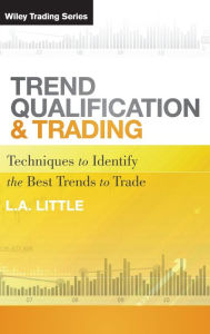 Title: Trend Qualification and Trading: Techniques To Identify the Best Trends to Trade / Edition 1, Author: L. A. Little