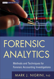Title: Forensic Analytics: Methods and Techniques for Forensic Accounting Investigations / Edition 1, Author: Mark J. Nigrini