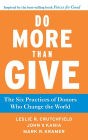 Do More Than Give: The Six Practices of Donors Who Change the World / Edition 1