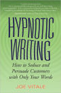 Hypnotic Writing: How to Seduce and Persuade Customers with Only Your Words