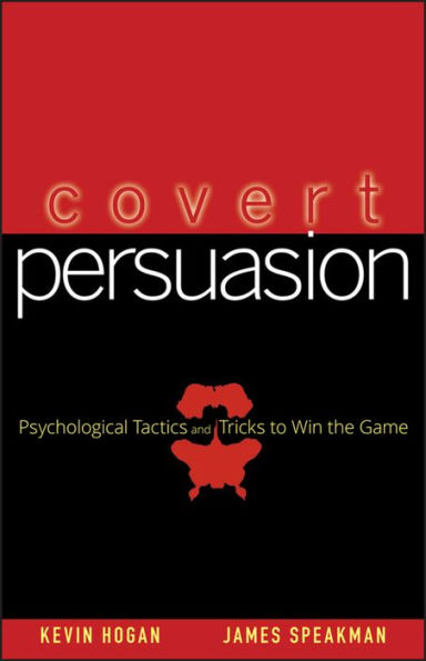 Covert Persuasion: Psychological Tactics and Tricks to Win the Game