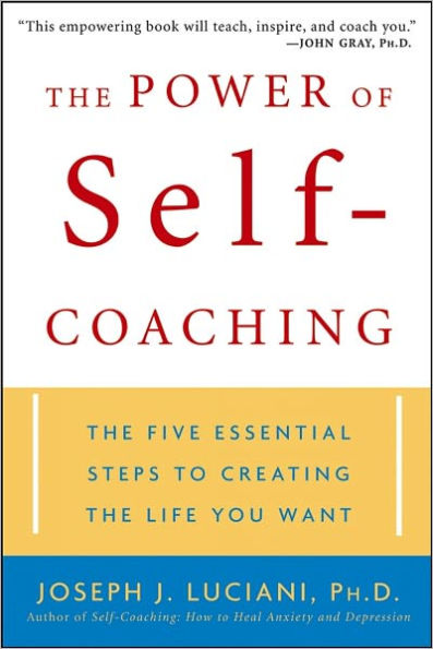 The Power of Self-Coaching: The Five Essential Steps to Creating the Life You Want