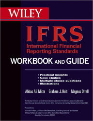 Title: International Financial Reporting Standards (IFRS) Workbook and Guide: Practical insights, Case studies, Multiple-choice questions, Illustrations, Author: Abbas A. Mirza