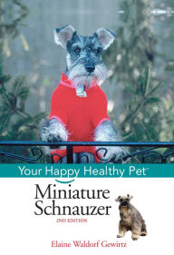 Title: Miniature Schnauzer: Your Happy Healthy Pet, Author: Elaine Waldorf Gewirtz