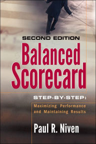 Title: Balanced Scorecard Step-by-Step: Maximizing Performance and Maintaining Results, Author: Paul R. Niven