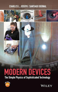 Title: Modern Devices: The Simple Physics of Sophisticated Technology / Edition 1, Author: Charles L. Joseph