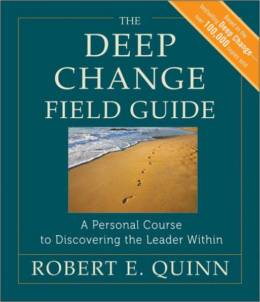 The Deep Change Field Guide: A Personal Course to Discovering the Leader Within