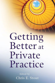 Title: Getting Better at Private Practice / Edition 1, Author: Chris E. Stout