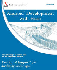 Title: Android Development with Flash: Your Visual Blueprint for Developing Mobile Apps, Author: Julian Dolce