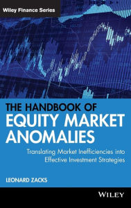 Title: The Handbook of Equity Market Anomalies: Translating Market Inefficiencies into Effective Investment Strategies / Edition 1, Author: Leonard Zacks