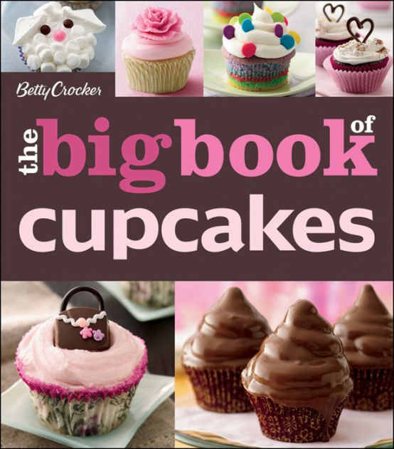 The Betty Crocker The Big Book of Cupcakes by Betty Crocker Editors