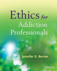 Title: Ethics for Addiction Professionals / Edition 1, Author: Jennifer D. Berton