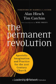 Title: The Permanent Revolution: Apostolic Imagination and Practice for the 21st Century Church, Author: Alan Hirsch