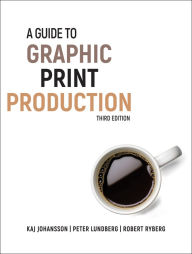 Title: A Guide to Graphic Print Production, Author: Kaj Johansson