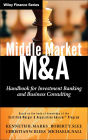 Middle Market M & A: Handbook for Investment Banking and Business Consulting / Edition 1