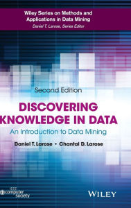 Title: Discovering Knowledge in Data: An Introduction to Data Mining / Edition 2, Author: Daniel T. Larose