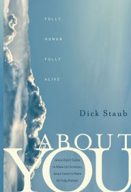 Title: About You: Fully Human, Fully Alive, Author: Dick Staub