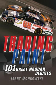 Title: Trading Paint: 101 Great NASCAR Debates, Author: Jerry Bonkowski