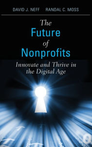 Title: The Future of Nonprofits: Innovate and Thrive in the Digital Age, Author: David J. Neff