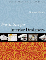 Title: Portfolios for Interior Designers: A Guide to Portfolios, Creative Resumes, and the Job Search, Author: Maureen Mitton