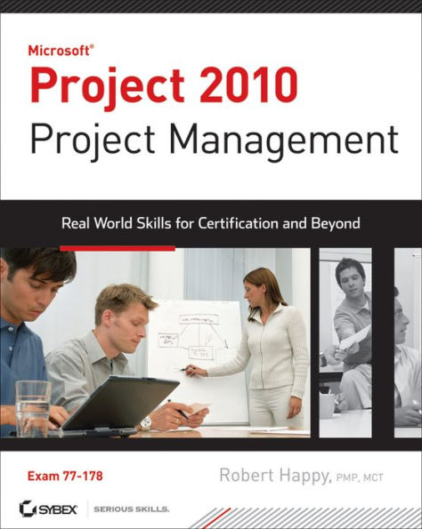 Project 2010 Project Management: Real World Skills for Certification and Beyond (Exam 70-178)