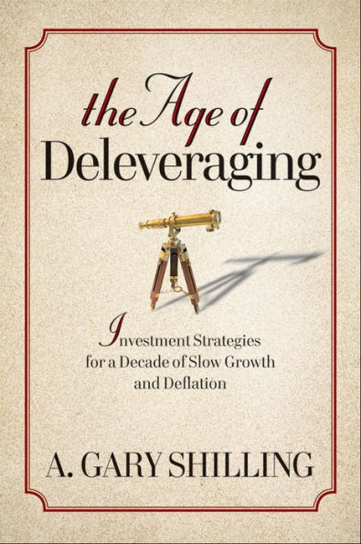 The Age of Deleveraging: Investment Strategies for a Decade of Slow Growth and Deflation
