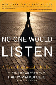 Title: No One Would Listen: A True Financial Thriller, Author: Harry Markopolos