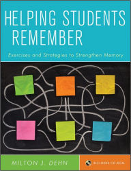 Title: Helping Students Remember, Includes CD-ROM: Exercises and Strategies to Strengthen Memory / Edition 1, Author: Milton J. Dehn