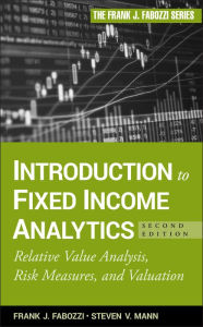 Title: Introduction to Fixed Income Analytics: Relative Value Analysis, Risk Measures and Valuation, Author: Frank J. Fabozzi