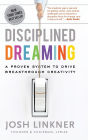 Disciplined Dreaming: A Proven System to Drive Breakthrough Creativity