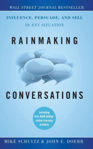 Title: Rainmaking Conversations: Influence, Persuade, and Sell in Any Situation, Author: Mike Schultz