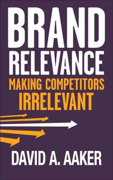 Brand Relevance: Making Competitors Irrelevant