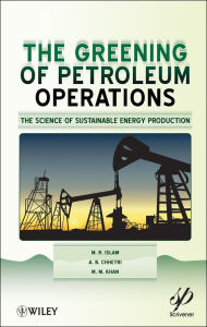 Title: The Greening of Petroleum Operations: The Science of Sustainable Energy Production, Author: M. R. Islam
