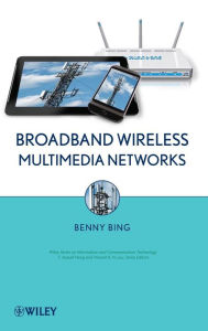 Title: Broadband Wireless Multimedia Networks / Edition 1, Author: Benny Bing