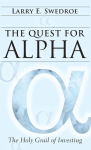 Title: The Quest for Alpha: The Holy Grail of Investing, Author: Larry E. Swedroe