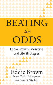 Title: Beating the Odds: Eddie Brown's Investing and Life Strategies, Author: Eddie Brown