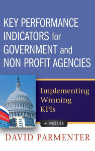 Title: Key Performance Indicators for Government and Non Profit Agencies: Implementing Winning KPIs, Author: David Parmenter