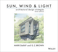 Title: Sun, Wind, and Light: Architectural Design Strategies / Edition 3, Author: Mark DeKay